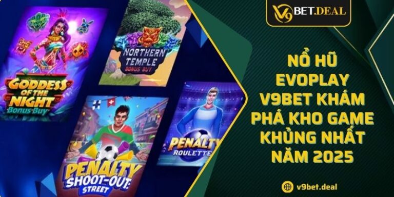 Nổ Hũ Evoplay V9BET Khám Phá Kho Game Khủng Nhất Năm 2025 5 Nổ Hũ Evoplay V9BET Khám Phá Kho Game Khủng Nhất Năm 2025