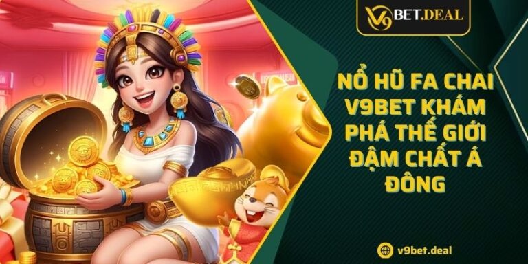 Nổ Hũ Fa Chai V9BET Khám Phá Thế Giới Đậm Chất Á Đông 4 Nổ Hũ Fa Chai V9BET Khám Phá Thế Giới Đậm Chất Á Đông