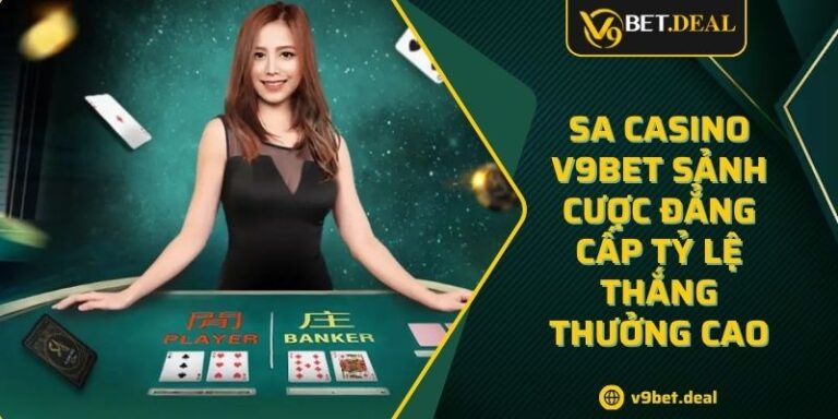 SA Casino V9BET Sảnh Cược Đẳng Cấp Tỷ Lệ Thắng Thưởng Cao 4 SA Casino V9BET Sảnh Cược Đẳng Cấp Tỷ Lệ Thắng Thưởng Cao