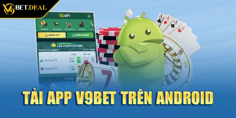 Tải App V9BET Đơn Giản Theo Hướng Dẫn Và Lưu Ý Quan Trọng 1 Tải app V9BET trên Android