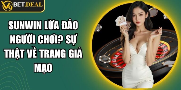 Sunwin Lừa Đảo Người Chơi? Sự Thật Về Trang Giả Mạo